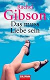 Das muss Liebe sein: Roman - Rachel Gibson