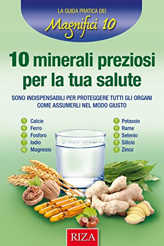 10 minerali preziosi per la tua salute (Italian Edition)