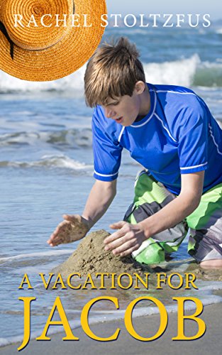 A Lancaster Amish Vacation for Jacob (A Lancaster Amish Home for Jacob Book 6)