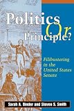 Politics or Principle: Filibustering in the United States Senate