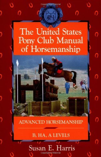 The United States Pony Club Manual of Horsemanship: Advanced Horsemanship B/HA/A Levels (The Howell Equestrian Library)