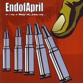 END OF APRIL - IF I HAD A BULLET FOR EVERYONE[2004]