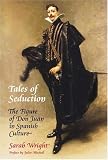 Tales Of Seduction : The Figure Of Don Juan In Spanish  Culture