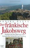 Der fr&auml;nkische Jakobsweg: Wandern auf dem Pilgerweg von Kronach &uuml;ber Lichtenfels nach N&uuml;rnberg - Monika Hanna