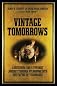 Vintage Tomorrows: A Historian And A Futurist Journey Through Steampunk Into The Future of Technology