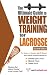 The Ultimate Guide to Weight Training for Lacrosse
