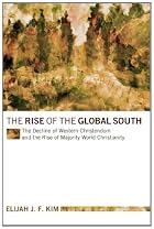 The Rise of the Global South: The Decline of Western Christendom and the Rise of Majority World Christianity The Rise of the Global South: The Decline of Western Christendom and the Rise of Majority World Christianity