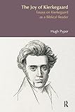 The joy of Kierkegaard : essays on Kierkegaard as a biblical reader