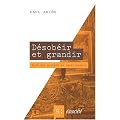 Desobeir et grandir - vers une societe de decroissance