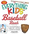 The Everything Kids' Baseball Book: From baseball history to player stats - with lots of homerun fun in between! (Everything Kids Series)