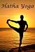 Hatha Yoga - The Yogi Philosphy of Physical Well-Being by Yogi Ramacharaka