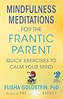Mindfulness Meditations for the Frantic Parent: The Now Effect
