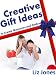 Creative Gift Ideas: 397 Unique Gift Ideas to Surprise and Show You Care Creative Gift Ideas: 397 Unique Gift Ideas to Surprise and Show You Care