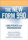 The New Form 990: Law, Policy, and Preparation