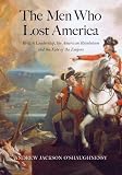The Men Who Lost America: British Leadership, the American Revolution, and the Fate of the Empire (The Lewis Walpole Series in Eighteenth-C)