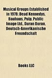 Musical Groups Established in 1978: Dead Kennedys, Bauhaus, Pulp, Public Image Ltd., Duran Duran, Deutsch-Amerikanische Freundschaft: Dead Kennedys, ... & the Bunnymen, Los Temerarios, Simple Minds