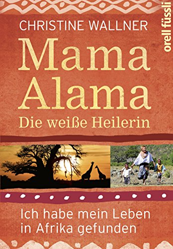Mama Alama: Die weiße Heilerin. Ich habe mein Leben in Afrika gefunden (German Edition)