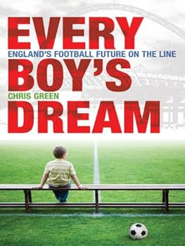 every boy's dream: england's football future on the line - chris green