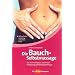 Die Bauchselbstmassage. Der leichte Weg zur optimalen Verdauung und einer guten Figur.