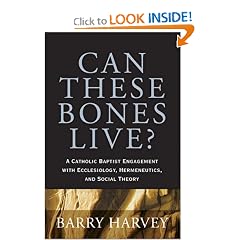 Can These Bones Live?: A Catholic Baptist Engagement with Ecclesiology, Hermeneutics, and Social Theory