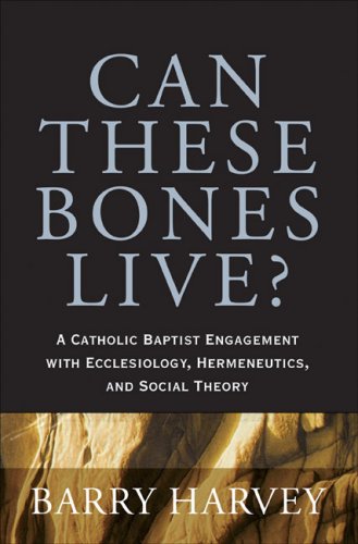 Can These Bones Live?: A Catholic Baptist Engagement with Ecclesiology, Hermeneutics, and Social Theory under Ecclesiastical Theology in The Books Store