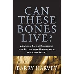Can These Bones Live?: A Catholic Baptist Engagement with Ecclesiology, Hermeneutics, and Social Theory