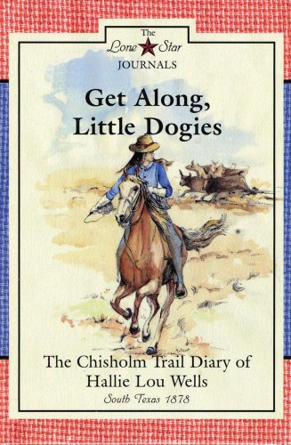 Get Along, Little Dogies: The Chisholm Trail Diary of Hallie Lou Wells (Lone Star Journals)