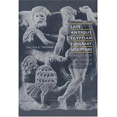 Late Antique Egyptian Funerary Sculpture: Images for This World and the Next