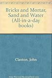 Bricks and mortar, sand and water
