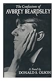 The confessions of Aubrey Beardsley : a novel