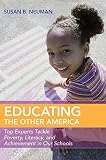 Educating the other America : top experts tackle poverty, literacy, and achievement in our schools