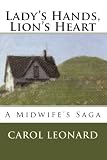 Lady's Hands, Lion's Heart: A Midwife's Saga