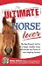 The Ultimate Horse Lover: The Best Experts' Guide for a Happy, Healthy Horse with Stories and Photos of Awe-Inspiring Equines