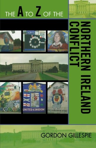 The A to Z of the Northern Ireland Conflict (The A to Z Guide Series), by Gordon Gillespie