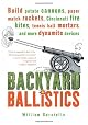 Backyard Ballistics: Build Potato Cannons, Paper Match Rockets, Cincinnati Fire Kites, Tennis Ball Mortars, and More Dynamite Devices