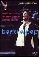 Boricua Pop: Puerto Ricans and American Culture (Sexual Cultures)