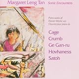 Margaret Leng Tan: Sonic Encounters: The New Piano - Works of John Cage / Alan Hovhaness / George Crumb / Somei Satoh / Ge Gan-Ru