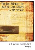 The Soul-Winner: or how to Lead Sinners to the Saviour