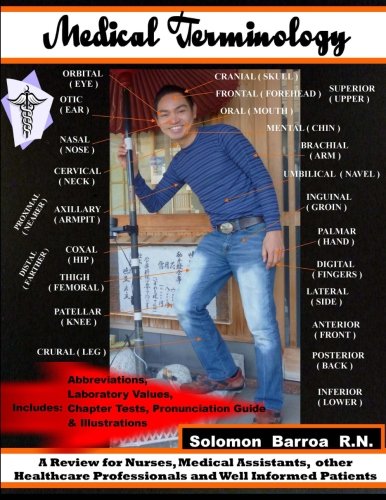 Medical Terminology: A Review for Nurses, Medical Assistants, other Healthcare Professionals and Well Informed Patients