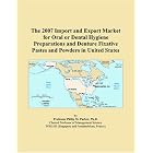 The 2007 Import and Export Market for Oral or Dental Hygiene Preparations and Denture... by Philip M. Parker