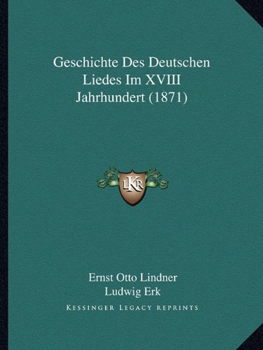 Geschichte Des Deutschen Liedes Im XVIII Jahrhundert (1871) (German Edition)