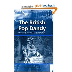 The British Pop Dandy: Masculinity, Popular Music and Culture: Male Identity, Music and Culture (Ashgate Popular and Folk Music Series)