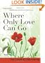 Where Only Love Can Go: 30 Days With a Great Spiritual Teacher
