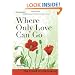 Where Only Love Can Go: 30 Days With a Great Spiritual Teacher
