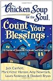 Chicken Soup for the Soul: Count Your Blessings: 101 Stories of Gratitude, Fortitude, and Silver Linings (Chicken Soup for the Soul (Quality Paper))