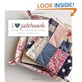 I Love Patchwork: 25 Irresistible Zakka Projects to Sew