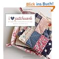 I Love Patchwork: 21 Irresistible Zakka Projects to Sew