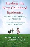 Healing the New Childhood Epidemics: Autism, ADHD, Asthma, and Allergies: The Groundbreaking Program for the 4-A Disorders [HEALING THE NEW CHILDHOOD EPID]