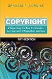 Copyright : interpreting the law for libraries, archives and information services