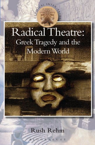 Radical Theatre: Greek Tragedy in the Modern World (Classical Inter/faces)